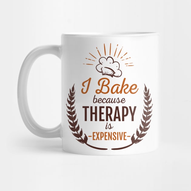 I Bake, Because Therapy Is Expensive by jslbdesigns